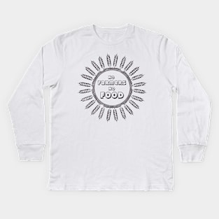 No farmers no food! Kids Long Sleeve T-Shirt